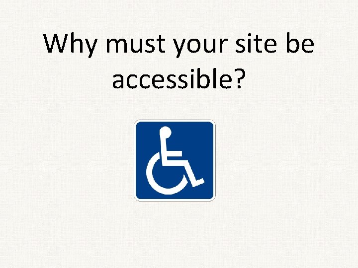 Why must your site be accessible? 