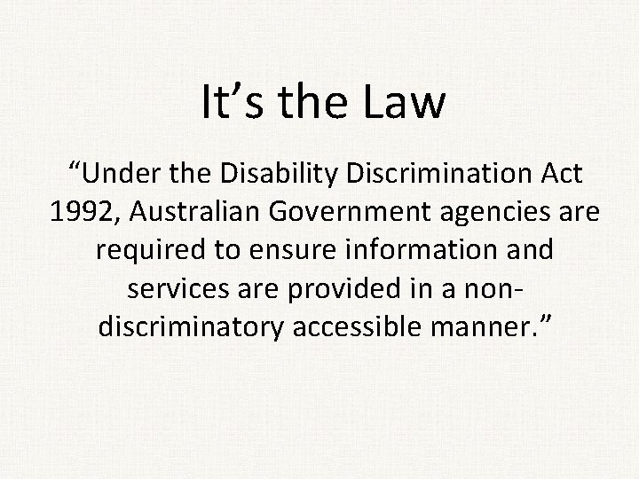 It’s the Law “Under the Disability Discrimination Act 1992, Australian Government agencies are required