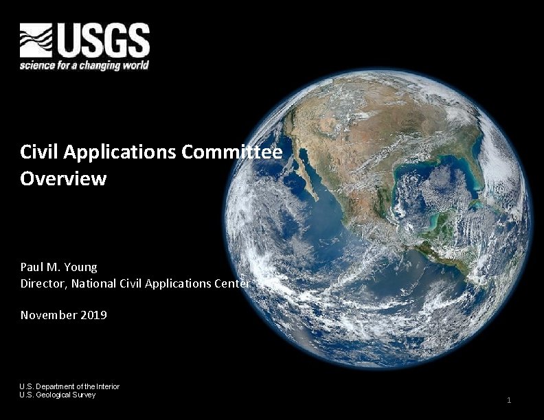 Civil Applications Committee Overview Paul M. Young Director, National Civil Applications Center November 2019