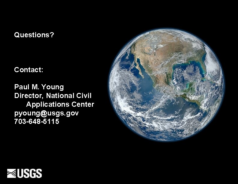 Questions? Contact: Paul M. Young Director, National Civil Applications Center pyoung@usgs. gov 703 -648