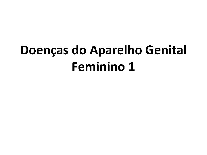 Doenças do Aparelho Genital Feminino 1 