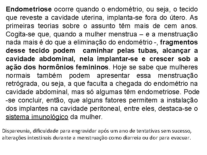 Endometriose ocorre quando o endométrio, ou seja, o tecido que reveste a cavidade uterina,