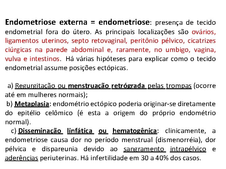 Endometriose externa = endometriose: presença de tecido endometrial fora do útero. As principais localizações