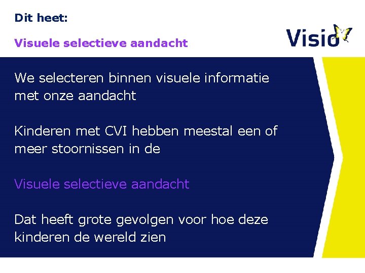 Dit heet: Visuele selectieve aandacht We selecteren binnen visuele informatie met onze aandacht Kinderen Dit heet: Visuele selectieve aandacht We selecteren binnen visuele informatie met onze aandacht Kinderen