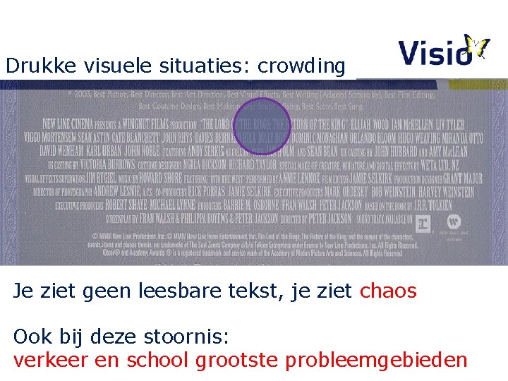 Drukke visuele situaties: crowding Je ziet geen leesbare tekst, je ziet chaos Ook bij Drukke visuele situaties: crowding Je ziet geen leesbare tekst, je ziet chaos Ook bij