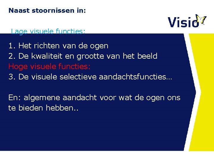 Naast stoornissen in: Lage visuele functies: 1. Het richten van de ogen 2. De Naast stoornissen in: Lage visuele functies: 1. Het richten van de ogen 2. De