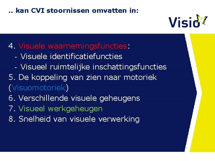 . . kan CVI stoornissen omvatten in: 4. Visuele waarnemingsfuncties: - Visuele identificatiefuncties - . . kan CVI stoornissen omvatten in: 4. Visuele waarnemingsfuncties: - Visuele identificatiefuncties -