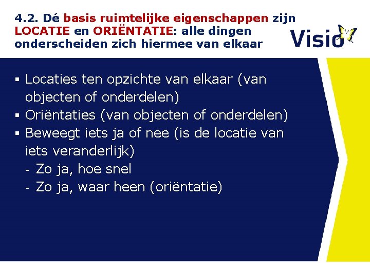 4. 2. Dé basis ruimtelijke eigenschappen zijn LOCATIE en ORIËNTATIE: alle dingen onderscheiden zich 4. 2. Dé basis ruimtelijke eigenschappen zijn LOCATIE en ORIËNTATIE: alle dingen onderscheiden zich