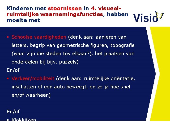 Kinderen met stoornissen in 4. visueelruimtelijke waarnemingsfuncties, hebben moeite met § Schoolse vaardigheden (denk Kinderen met stoornissen in 4. visueelruimtelijke waarnemingsfuncties, hebben moeite met § Schoolse vaardigheden (denk
