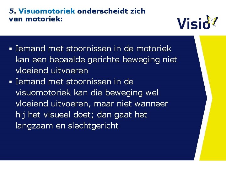 5. Visuomotoriek onderscheidt zich van motoriek: § Iemand met stoornissen in de motoriek kan 5. Visuomotoriek onderscheidt zich van motoriek: § Iemand met stoornissen in de motoriek kan