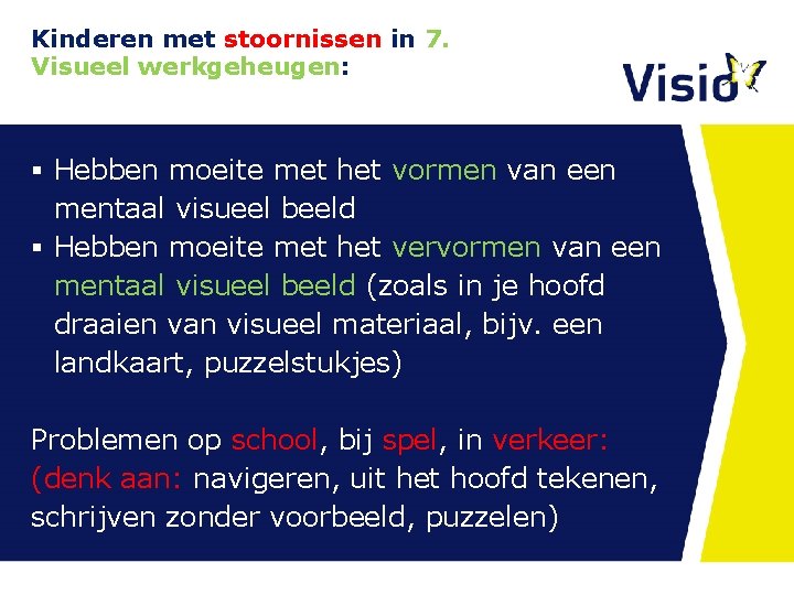 Kinderen met stoornissen in 7. Visueel werkgeheugen: § Hebben moeite met het vormen van Kinderen met stoornissen in 7. Visueel werkgeheugen: § Hebben moeite met het vormen van