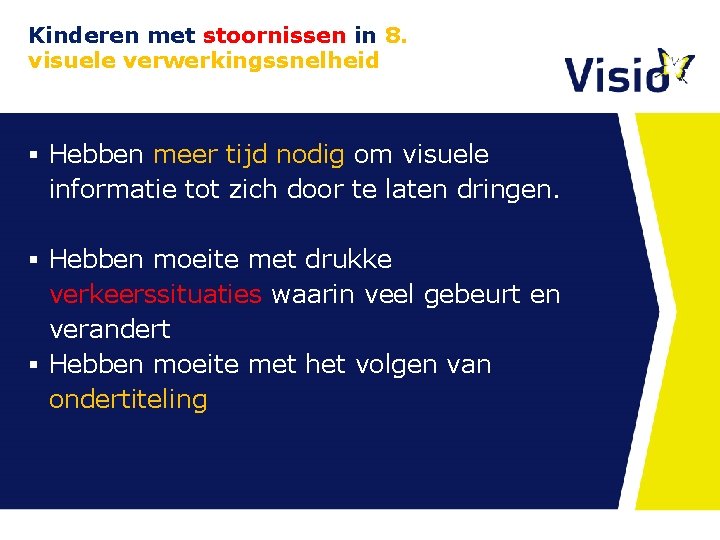 Kinderen met stoornissen in 8. visuele verwerkingssnelheid § Hebben meer tijd nodig om visuele Kinderen met stoornissen in 8. visuele verwerkingssnelheid § Hebben meer tijd nodig om visuele