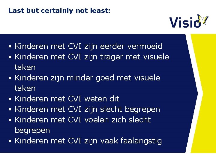 Last but certainly not least: § Kinderen met CVI zijn eerder vermoeid § Kinderen Last but certainly not least: § Kinderen met CVI zijn eerder vermoeid § Kinderen
