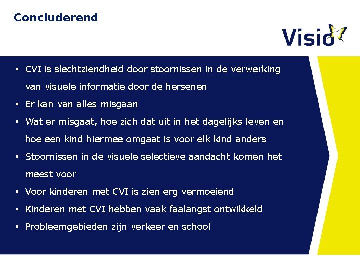 Concluderend § CVI is slechtziendheid door stoornissen in de verwerking van visuele informatie door Concluderend § CVI is slechtziendheid door stoornissen in de verwerking van visuele informatie door