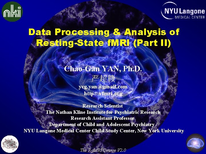 Data Processing & Analysis of Resting-State f. MRI (Part II) Chao-Gan YAN, Ph. D.