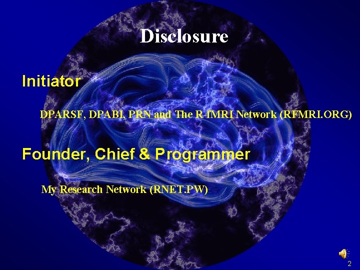 Disclosure Initiator DPARSF, DPABI, PRN and The R-f. MRI Network (RFMRI. ORG) Founder, Chief