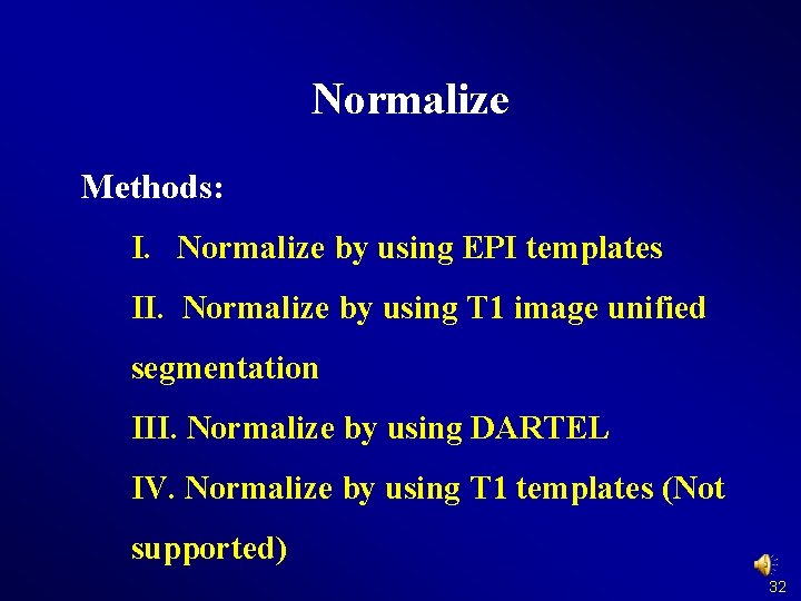 Normalize Methods: I. Normalize by using EPI templates II. Normalize by using T 1