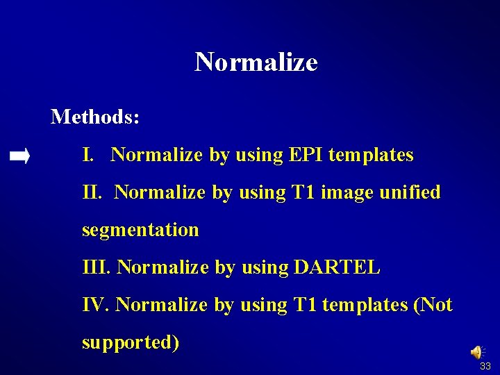 Normalize Methods: I. Normalize by using EPI templates II. Normalize by using T 1