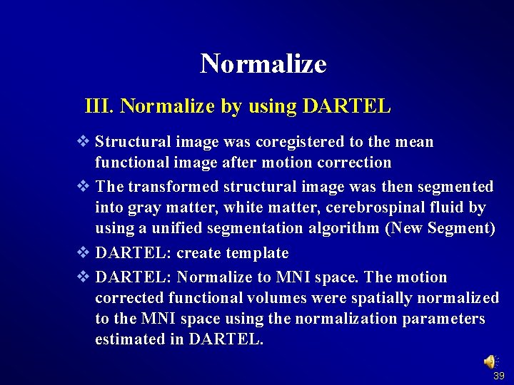 Normalize III. Normalize by using DARTEL v Structural image was coregistered to the mean