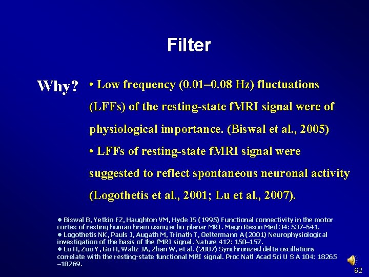 Filter Why? • Low frequency (0. 01– 0. 08 Hz) fluctuations (LFFs) of the