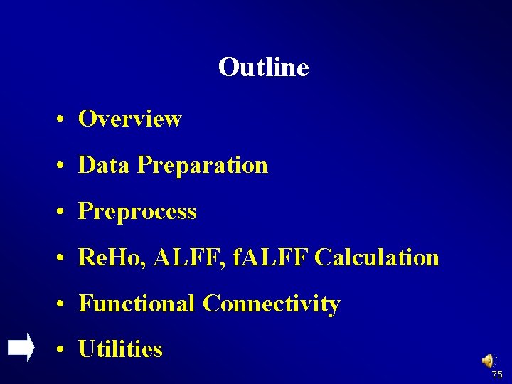 Outline • Overview • Data Preparation • Preprocess • Re. Ho, ALFF, f. ALFF