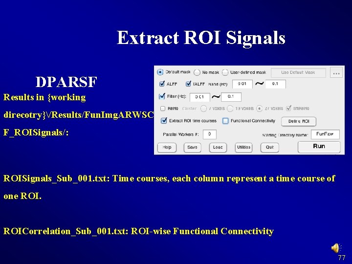 Extract ROI Signals DPARSF Results in {working direcotry}/Results/Fun. Img. ARWSC F_ROISignals/: ROISignals_Sub_001. txt: Time