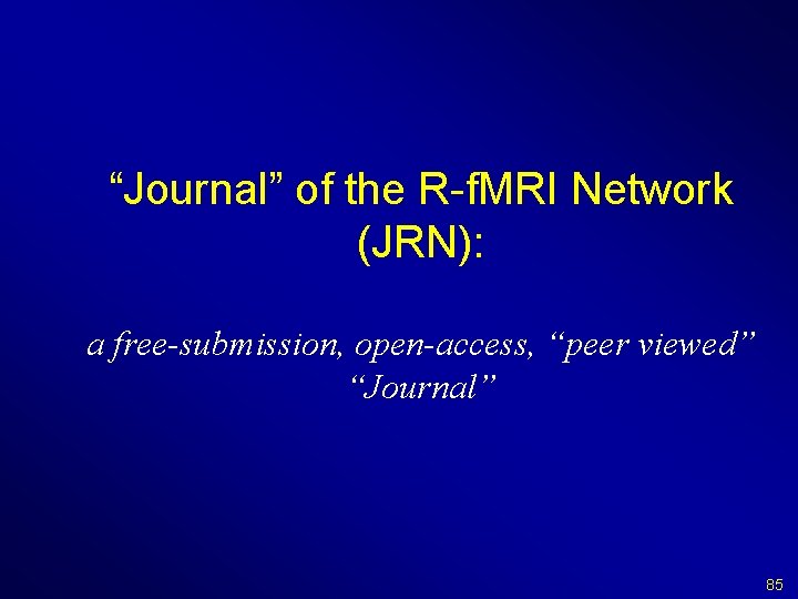 “Journal” of the R-f. MRI Network (JRN): a free-submission, open-access, “peer viewed” “Journal” 85