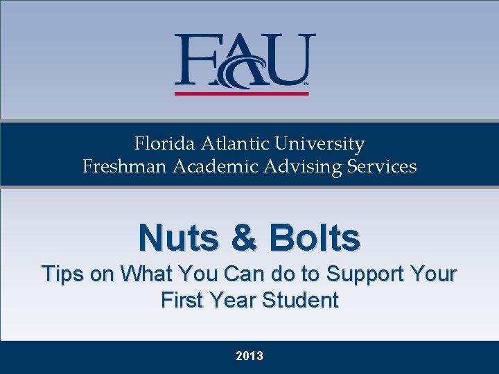 Florida Atlantic University Freshman Academic Advising Services Nuts & Bolts Tips on What You