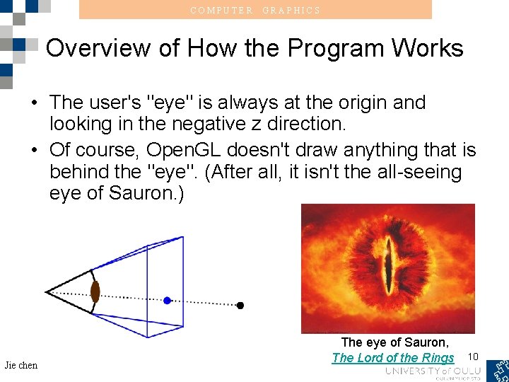 COMPUTER GRAPHICS Overview of How the Program Works • The user's "eye" is always