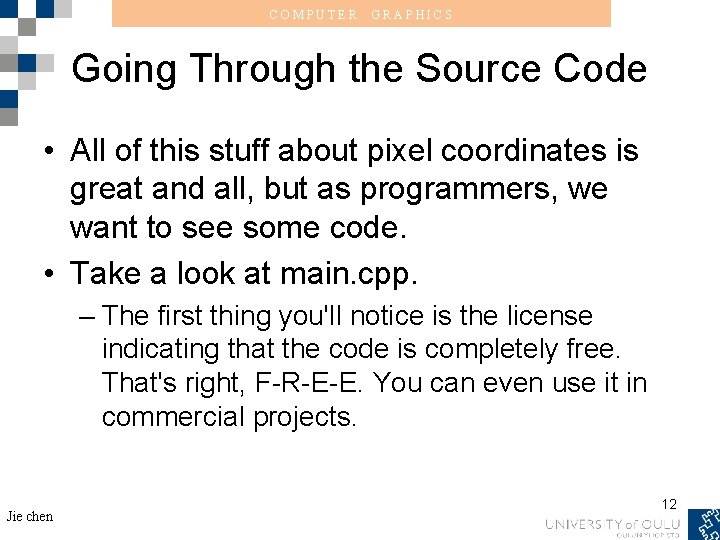 COMPUTER GRAPHICS Going Through the Source Code • All of this stuff about pixel