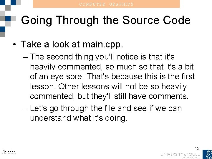 COMPUTER GRAPHICS Going Through the Source Code • Take a look at main. cpp.