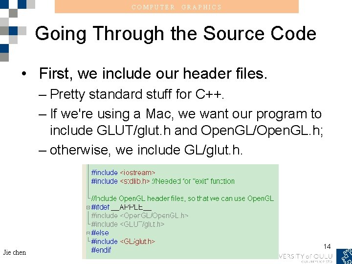 COMPUTER GRAPHICS Going Through the Source Code • First, we include our header files.