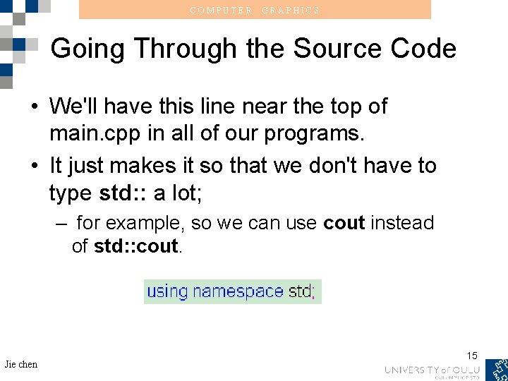 COMPUTER GRAPHICS Going Through the Source Code • We'll have this line near the