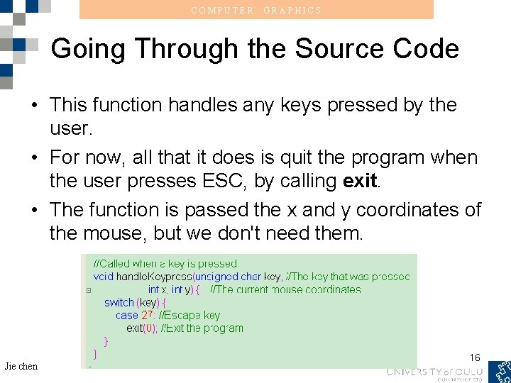 COMPUTER GRAPHICS Going Through the Source Code • This function handles any keys pressed