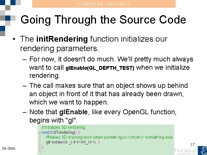 COMPUTER GRAPHICS Going Through the Source Code • The init. Rendering function initializes our