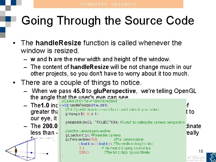 COMPUTER GRAPHICS Going Through the Source Code • The handle. Resize function is called