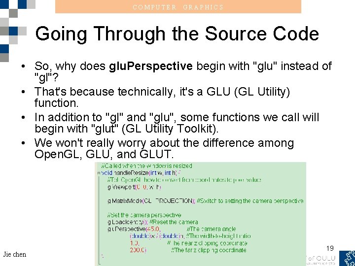 COMPUTER GRAPHICS Going Through the Source Code • So, why does glu. Perspective begin