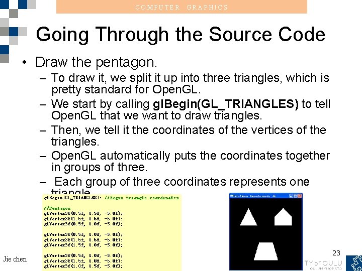 COMPUTER GRAPHICS Going Through the Source Code • Draw the pentagon. – To draw
