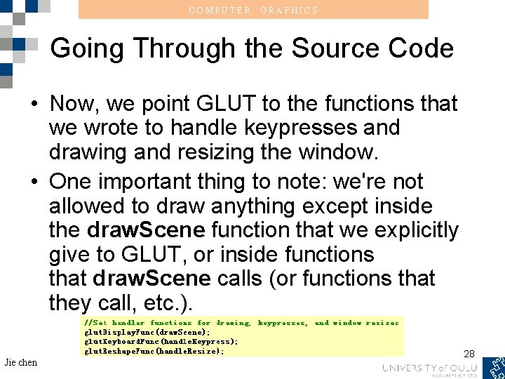 COMPUTER GRAPHICS Going Through the Source Code • Now, we point GLUT to the