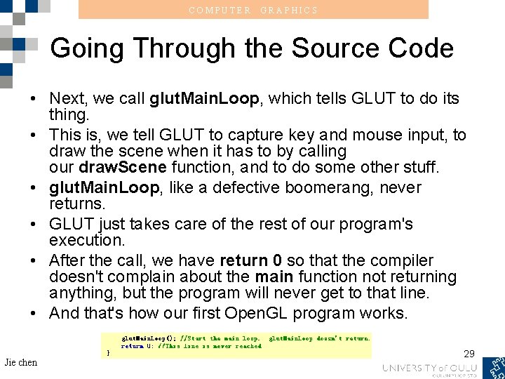 COMPUTER GRAPHICS Going Through the Source Code • Next, we call glut. Main. Loop,