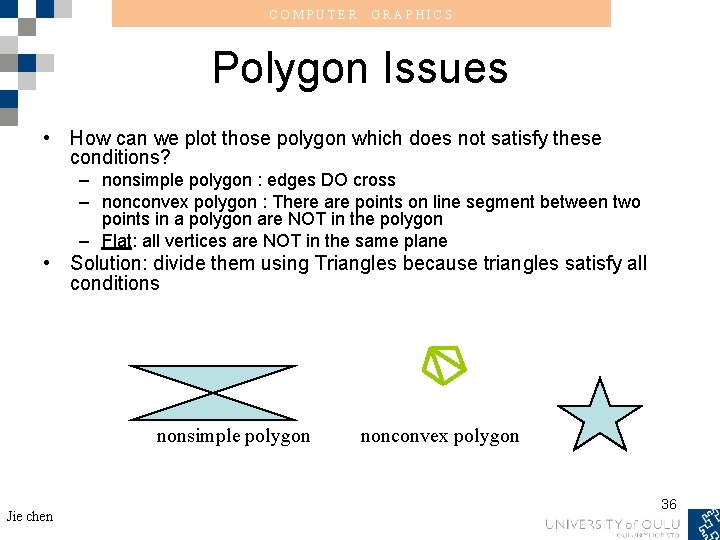 COMPUTER GRAPHICS Polygon Issues • How can we plot those polygon which does not