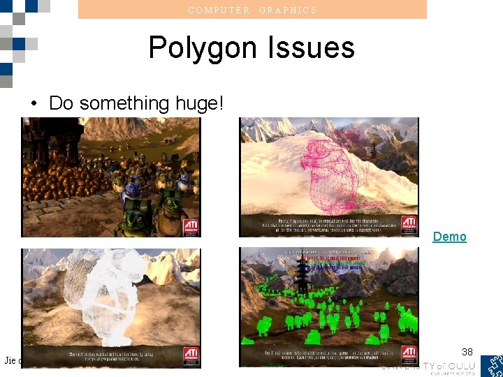 COMPUTER GRAPHICS Polygon Issues • Do something huge! Demo Jie chen 38 