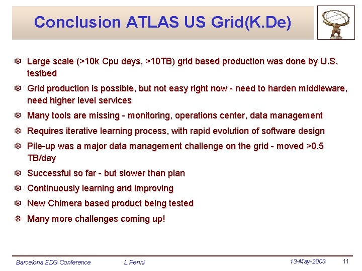 Conclusion ATLAS US Grid(K. De) T Large scale (>10 k Cpu days, >10 TB)