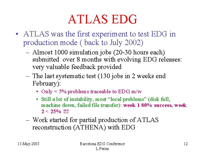 ATLAS EDG • ATLAS was the first experiment to test EDG in production mode