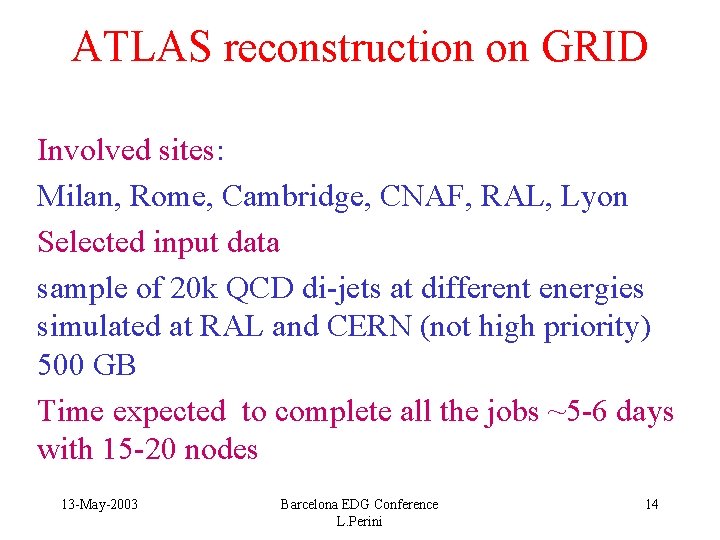 ATLAS reconstruction on GRID Involved sites: Milan, Rome, Cambridge, CNAF, RAL, Lyon Selected input