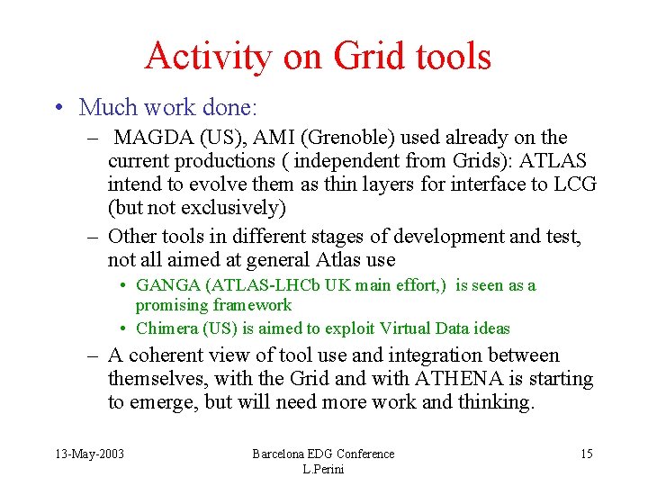 Activity on Grid tools • Much work done: – MAGDA (US), AMI (Grenoble) used