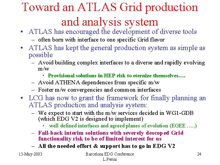 Toward an ATLAS Grid production and analysis system • ATLAS has encouraged the development