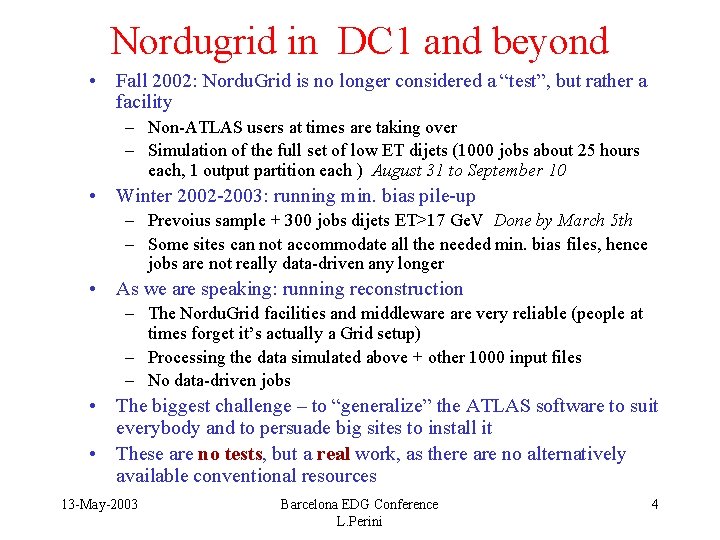 Nordugrid in DC 1 and beyond • Fall 2002: Nordu. Grid is no longer