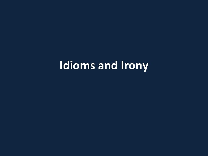 Idioms and Irony 