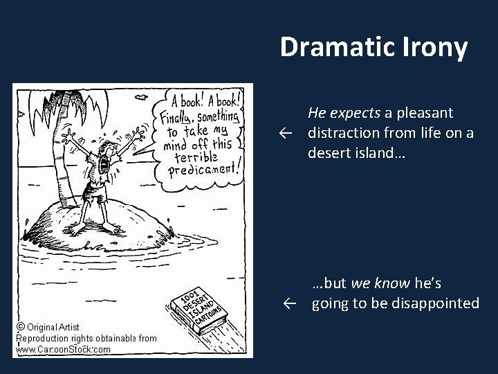 Dramatic Irony He expects a pleasant ← distraction from life on a desert island…